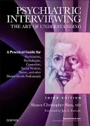 Interviul psihiatric: Arta de a înțelege: Un ghid practic pentru psihiatri, psihologi, consilieri, asistenți sociali, infirmieri și - Psychiatric Interviewing: The Art of Understanding: A Practical Guide for Psychiatrists, Psychologists, Counselors, Social Workers, Nurses, and