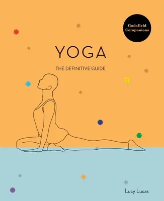 Godsfield Companion: Yoga: Ghidul posturilor, practicilor și multe altele - Godsfield Companion: Yoga: The Guide to Poses, Practices and More