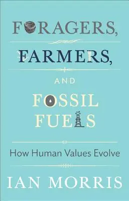 Păstrătorii, fermierii și combustibilii fosili: Cum evoluează valorile umane - Foragers, Farmers, and Fossil Fuels: How Human Values Evolve