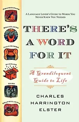 There's a Word for It (Ediție revizuită): Un ghid grandilocvent al vieții - There's a Word for It (Revised Edition): A Grandiloquent Guide to Life