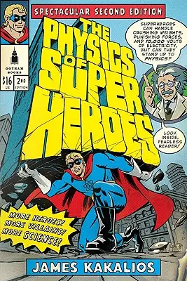 The Physics of Superheroes: Mai mulți eroi! Mai mulți răufăcători! Mai multă știință! A doua ediție spectaculoasă - The Physics of Superheroes: More Heroes! More Villains! More Science! Spectacular Second Edition