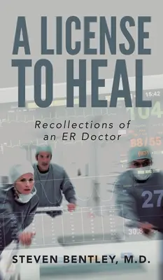 A License to Heal: Amintirile unui medic de la Urgențe - A License to Heal: Recollections of an ER Doctor