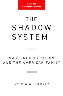 Sistemul din umbră: Încarcerarea în masă și familia americană - The Shadow System: Mass Incarceration and the American Family