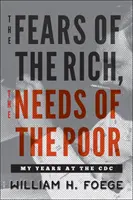 Temerile celor bogați, nevoile celor săraci: Anii mei la CDC - The Fears of the Rich, the Needs of the Poor: My Years at the CDC