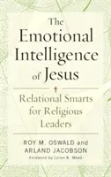 Inteligența emoțională a lui Isus: Inteligența relațională pentru liderii religioși - The Emotional Intelligence of Jesus: Relational Smarts for Religious Leaders