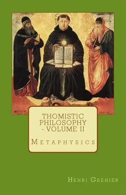 Filosofia tomistă - Volumul II: Metafizica - Thomistic Philosophy - Volume II: Metaphysics