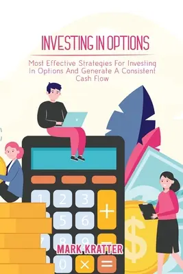 Investiții în opțiuni: Cele mai eficiente strategii pentru a investi în opțiuni și a genera un flux de numerar consistent - Investing in Options: Most Effective Strategies For Investing In Options And Generate A Consistent Cash Flow
