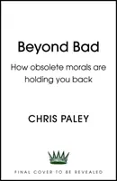 Dincolo de rău: Cum morala învechită ne ține pe loc - Beyond Bad: How Obsolete Morals Are Holding Us Back