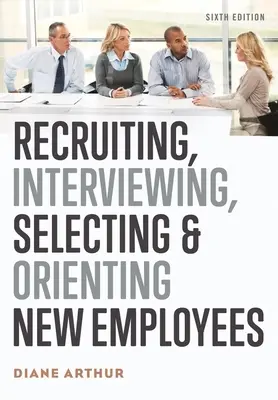 Recrutarea, intervievarea, selectarea și orientarea noilor angajați - Recruiting, Interviewing, Selecting & Orienting New Employees
