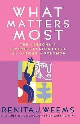 Ce contează cel mai mult: Ten Lessons in Living Passionately from the Song of Solomon (Zece lecții pentru a trăi cu pasiune din Cântarea Cântărilor) - What Matters Most: Ten Lessons in Living Passionately from the Song of Solomon