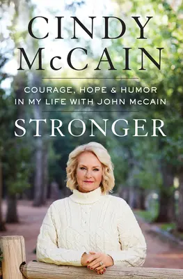 Stronger: Curaj, speranță și umor în viața mea cu John McCain - Stronger: Courage, Hope, and Humor in My Life with John McCain
