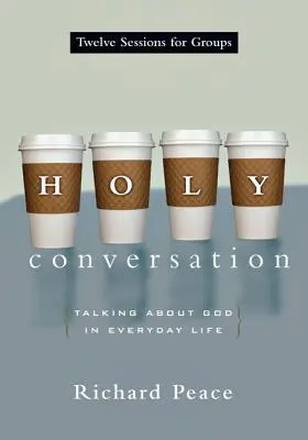 Conversație sfântă: Vorbind despre Dumnezeu în viața de zi cu zi - Holy Conversation: Talking about God in Everyday Life