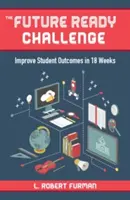 The Future-Ready Challenge: Îmbunătățirea rezultatelor elevilor în 18 săptămâni - The Future-Ready Challenge: Improve Student Outcomes in 18 Weeks