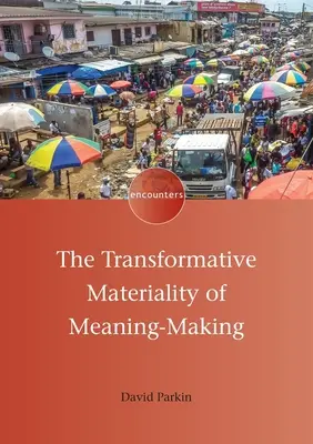 Materialitatea transformatoare a creării sensului - The Transformative Materiality of Meaning-Making