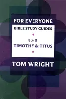 Ghid de studiu biblic pentru toată lumea: 1 - 2 Timotei și Tit - For Everyone Bible Study Guide: 1 - 2 Timothy And Titus
