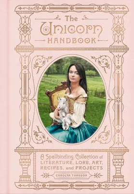 Manualul Unicornului: O colecție fermecătoare de literatură, tradiții, artă, rețete și proiecte - The Unicorn Handbook: A Spellbinding Collection of Literature, Lore, Art, Recipes, and Projects