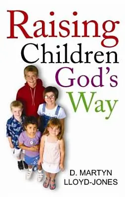 Creșterea copiilor în felul lui Dumnezeu - Raising Children God's Way