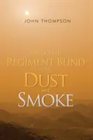 Și regimentul orbit de praf și fum (And the Regiment Blind with Dust and Smoke) - And the Regiment Blind with Dust and Smoke