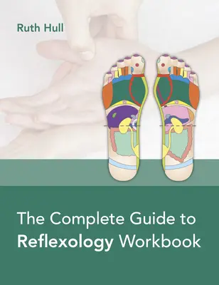 Ghidul complet de reflexologie Workbook - The Complete Guide to Reflexology Workbook