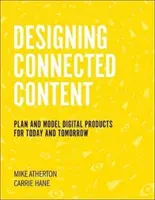 Proiectarea conținutului conectat: Planificarea și modelarea produselor digitale pentru prezent și viitor - Designing Connected Content: Plan and Model Digital Products for Today and Tomorrow