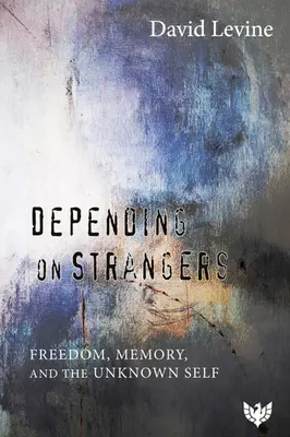 Dependența de străini: Libertate, memorie și sinele necunoscut - Depending on Strangers: Freedom, Memory, and the Unknown Self