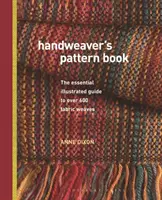 Handweaver's Pattern Book - Ghidul ilustrat esențial pentru peste 600 de împletituri de țesături - Handweaver's Pattern Book - The essential illustrated guide to over 600 fabric weaves