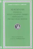 Perșii. Șapte împotriva Tebei. Suppliants. Prometeu legat - Persians. Seven Against Thebes. Suppliants. Prometheus Bound