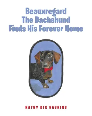Beauxregard, teckelul, își găsește o casă pentru totdeauna - Beauxregard The Dachshund Finds His Forever Home