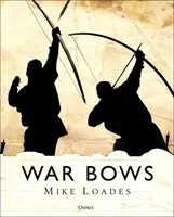 Arcuri de război: Longbow, Crossbow, Composite Bow și Yumi japonez - War Bows: Longbow, Crossbow, Composite Bow and Japanese Yumi