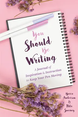 You Should Be Writing: A Journal of Inspiration & Instruction to Keep Your Pen Moving (Sfaturi pentru jurnalism și abilități de scriere) - You Should Be Writing: A Journal of Inspiration & Instruction to Keep Your Pen Moving (Journaling & Writing Skills Tips)