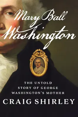Mary Ball Washington: Povestea neștiută a mamei lui George Washington - Mary Ball Washington: The Untold Story of George Washington's Mother