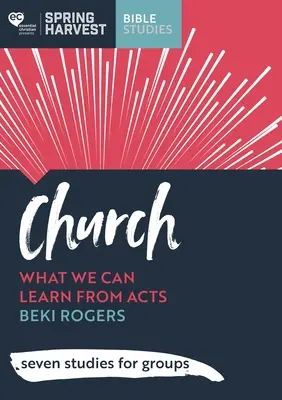 Biserica - Ce putem învăța din Faptele Apostolilor: șapte studii pentru grupuri - Church - What we can learn from Acts: seven studies for groups