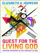 Quest for the Living God (Căutarea Dumnezeului viu): Cartografierea frontierelor în teologia lui Dumnezeu - Quest for the Living God: Mapping Frontiers in the Theology of God