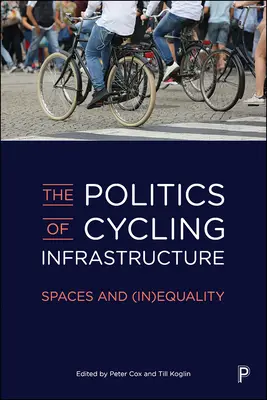 Politica infrastructurii cicliste: Spații și (in)egalitate - The Politics of Cycling Infrastructure: Spaces and (In)Equality