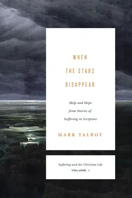 Când stelele dispar (Suferința și viața creștină, volumul 1): Ajutor și speranță din poveștile de suferință din Scriptură - When the Stars Disappear (Suffering and the Christian Life, Volume 1): Help and Hope from Stories of Suffering in Scripture