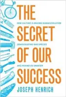 Secretul succesului nostru: Cum cultura conduce evoluția umană, ne domesticește specia și ne face mai inteligenți - The Secret of Our Success: How Culture Is Driving Human Evolution, Domesticating Our Species, and Making Us Smarter