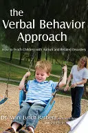 Abordarea comportamentală verbală: Cum să îi învățăm pe copiii cu autism și tulburări asociate - The Verbal Behavior Approach: How to Teach Children with Autism and Related Disorders
