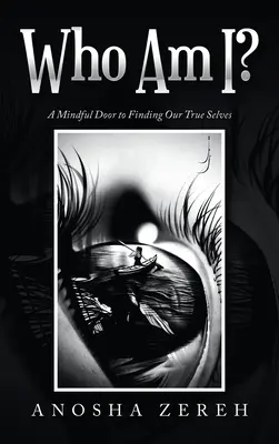 Cine sunt eu? A Mindful Door to Finding Our True Selves - Who Am I?: A Mindful Door to Finding Our True Selves