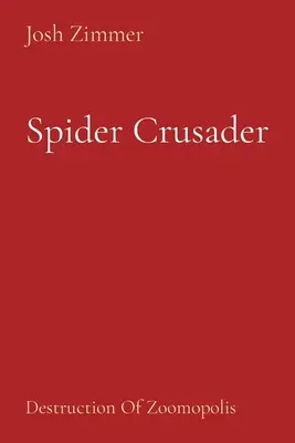 Spider Crusader: Distrugerea de Zoomopolis - Spider Crusader: Destruction Of Zoomopolis