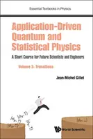 Fizica cuantică și statistică condusă de aplicații: Un curs scurt pentru viitorii oameni de știință și ingineri - Volumul 3: Tranziții - Application-Driven Quantum and Statistical Physics: A Short Course for Future Scientists and Engineers - Volume 3: Transitions