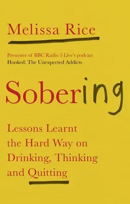 Sobering: Lecții învățate pe calea cea grea despre băutură, gândire și renunțare - Sobering: Lessons Learnt the Hard Way on Drinking, Thinking and Quitting
