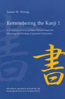 Remembering the Kanji 1: Un curs complet despre cum să nu uiți semnificația și scrierea caracterelor japoneze - Remembering the Kanji 1: A Complete Course on How Not to Forget the Meaning and Writing of Japanese Characters