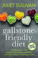 Dieta prietenoasă cu calculii biliari - Ediția a doua - Tot ce nu ați vrut niciodată să știți despre calculii biliari - Gallstone-friendly Diet - Second Edition - Everything you never wanted to know about gallstones