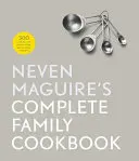 Cartea de bucate completă pentru familie a lui Neven Maguire - Neven Maguire's Complete Family Cookbook