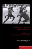Fotbal, etnicitate și comunitate; viața unui club de fotbal afro-caraibian - Football, Ethnicity and Community; The Life of an African-Caribbean Football Club