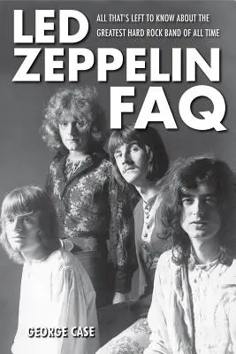 Led Zeppelin FAQ - Tot ce rămâne de știut despre cea mai mare trupă hard rock din toate timpurile - Led Zeppelin FAQ - All That's Left to Know About the Greatest Hard Rock Band of All Time