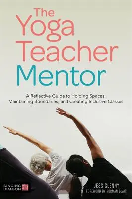 Mentorul profesorului de yoga: Un ghid reflexiv pentru păstrarea spațiilor, menținerea limitelor și crearea de clase incluzive - The Yoga Teacher Mentor: A Reflective Guide to Holding Spaces, Maintaining Boundaries, and Creating Inclusive Classes
