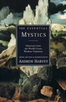 Mistica esențială: Selecții din marile tradiții de înțelepciune ale lumii - The Essential Mystics: Selections from the World's Great Wisdom Traditions