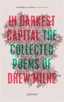 În capitala cea mai întunecată: Collected Poems - In Darkest Capital: Collected Poems