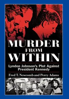 Crimă din interior: Complotul lui Lyndon Johnson împotriva președintelui Kennedy - Murder from Within: Lyndon Johnson's Plot Against President Kennedy